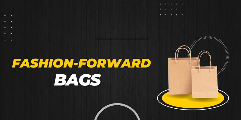 BagFashion-Forward Bags